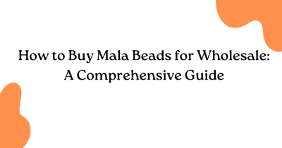 How to Buy Mala Beads for Wholesale: A Comprehensive Guide How to Buy Mala Beads for Wholesale: A Comprehensive Guide